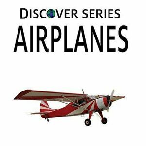 Airplanes: Discover Series Picture Book for Children - Xist Publishing imagine