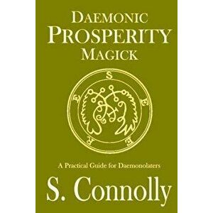 Daemonic Prosperity Magick, Paperback - S. Connolly imagine