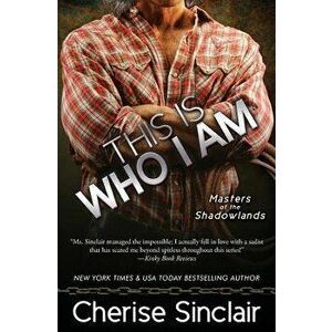 This Is Who I Am, Paperback - Cherise Sinclair imagine