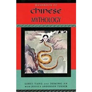 Handbook of Chinese Mythology, Paperback - Lihui Yang imagine
