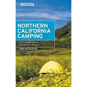 Moon Northern California Camping: The Complete Guide to Tent and RV Camping, Paperback - Tom Stienstra imagine