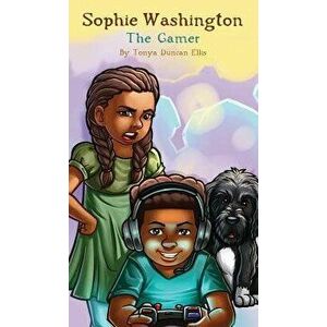 Sophie Washington: The Gamer, Hardcover - Tonya Duncan Ellis imagine