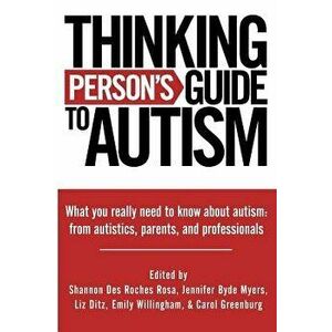 Thinking Person's Guide to Autism: Everything You Need to Know from Autistics, Parents, and Professionals, Paperback - Shannon Des Roches Rosa imagine