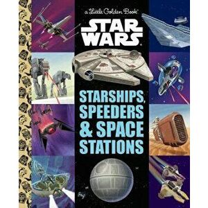 Starships, Speeders & Space Stations (Star Wars), Hardcover - Golden Books imagine