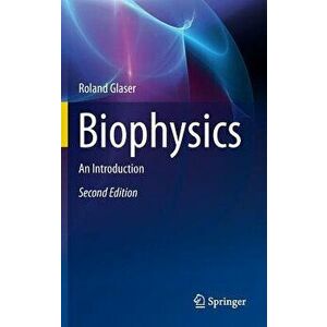 Biophysics: An Introduction - Roland Glaser imagine