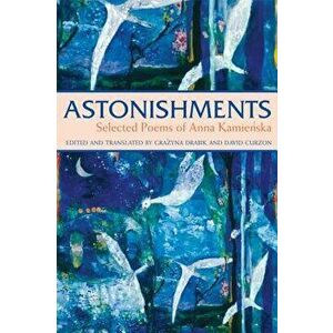 Astonishments: Selected Poems of Anna Kamienska - Paperback Edition - Anna Kamienska imagine