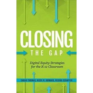 Closing the Gap: Digital Equity Strategies for the K-12 Classroom, Paperback - Regina Schaffer imagine