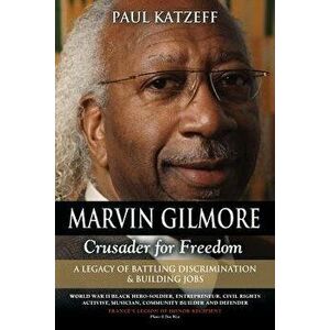 Marvin Gilmore: Crusader for Freedom - A Legacy of Battling Discrimination & Building Jobs (World War II Black Hero-Soldier, Entrepren, Paperback - Pa imagine