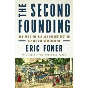The Second Founding: How the Civil War and Reconstruction Remade the Constitution, Hardcover - Eric Foner imagine