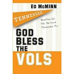 God Bless the Vols: Devotions for the Die-Hard Tennessee Fan, Paperback - Ed McMinn imagine