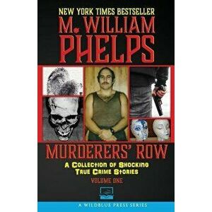 Murderers' Row: A Collection of Shocking True Crime Stories, Paperback - M. William Phelps imagine