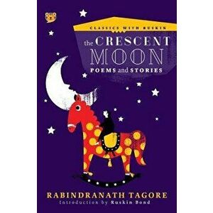 The Crescent Moon: Poems and Stories, Paperback - Rabindranath Tagore imagine
