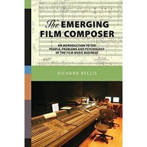 The Emerging Film Composer, Paperback - Richard Bellis imagine