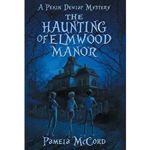 The Haunting of Elmwood Manor, Hardcover - Pamela McCord imagine