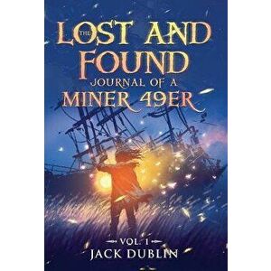 The Lost and Found Journal of a Miner 49er: Vol. 1, Hardcover - Jack Dublin imagine
