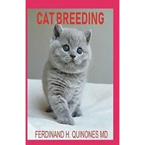 Cat Breeding: The Complete Guide on Everything about How to Breeding Cats, Paperback - Ferdinand H. Quinones MD imagine