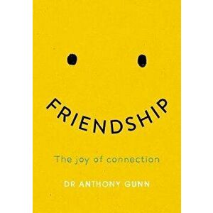 Friendship: The Joy of Connection, Hardcover - Anthony Gunn imagine