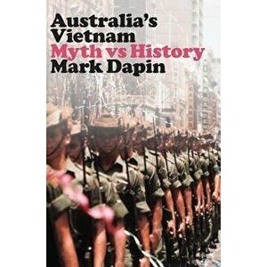 Australia's Vietnam: Myth Vs History, Paperback - Mark Dapin imagine