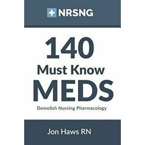 140 Must Know Meds: Demolish Nursing Pharmacology - Jon Haws imagine
