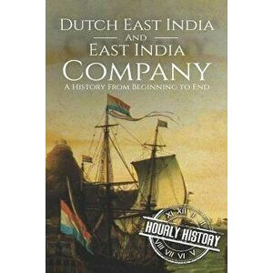 East India Company and Dutch East India Company: A History From Beginning to End, Paperback - Hourly History imagine