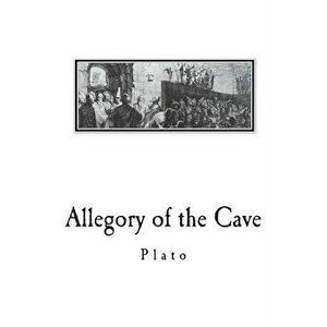 Allegory of the Cave: From the Republic by Plato, Paperback - Plato imagine
