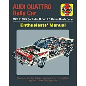 Audi Quattro Rally Car Enthusiasts' Manual: 1980 to 1987 (Includes Group 4 & Group B Rally Cars) * an Insight Into the Design, Engineering and Competi imagine
