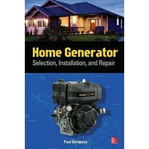 Home Generator: Selection, Installation, and Repair, Paperback - Paul Dempsey imagine
