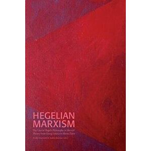 From Georg Lukács to Slavoj Zizek: The Uses of Hegel's Philosophy in Marxist Theory from Georg Lukács to Slavoj Zizek, Paperback - Anders Bartonek imagine