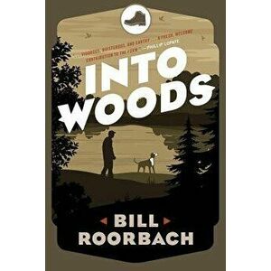 Into Woods, Paperback - Bill Roorbach imagine