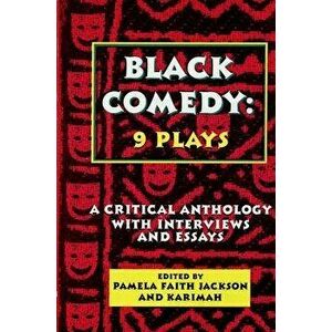 Black Comedy: 9 Plays: A Critical Anthology with Interviews and Essays, Paperback - Pamela Faith Jackson imagine