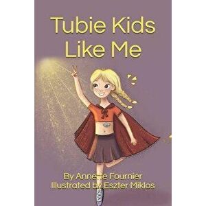 Tubie Kids Like Me, Paperback - Annette Fournier imagine