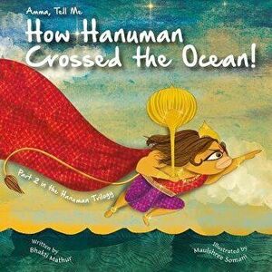 Amma Tell Me How Hanuman Crossed the Ocean!: Part 2 in the Hanuman Trilogy!, Paperback - Bhakti Mathur imagine
