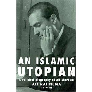 An Islamic Utopian: A Political Biography of Ali Shari'ati, Paperback - Ali Rahnema imagine