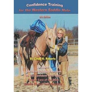 Confidence Training for the Western Saddle Mule, Paperback - Cindy K. Roberts imagine