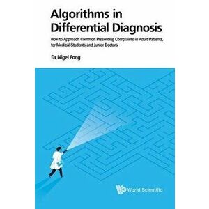 Algorithms in Differential Diagnosis: How to Approach Common Presenting Complaints in Adult Patients, for Medical Students and Junior Doctors, Paperba imagine
