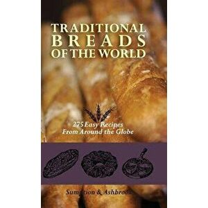 Traditional Breads of the World: 275 Easy Recipes from Around the Globe, Hardcover - Lois Lintner Ashbrook imagine