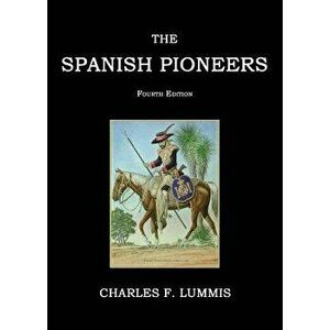 The Spanish Pioneers - Charles F. Lummis imagine