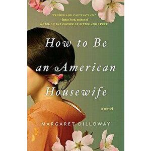 How to Be an American Housewife, Paperback - Margaret Dilloway imagine