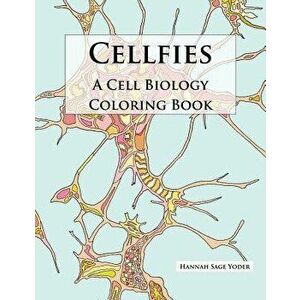 Cellfies: A Cell Biology Coloring Book, Paperback - Hannah Sage Yoder imagine