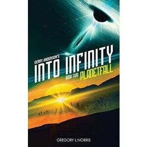 Gerry Anderson's Into Infinity: Planetfall, Paperback - Gregory L. Norris imagine