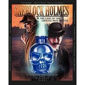 Sherlock Holmes and the Case of the Crystal Blue Bottle: A Graphic Novel, Paperback - Luke Kuhns imagine