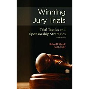 Winning Jury Trials: Trial Tactics and Sponsorship Strategies - Robert H. Klonoff imagine