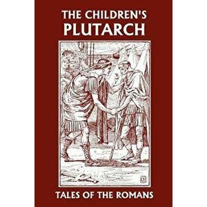 The Children's Plutarch: Tales of the Romans - F. J. Gould imagine