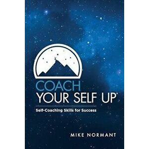 Coach Your Self Up: Self-Coaching Skills for Success, Paperback - Normant Mike imagine