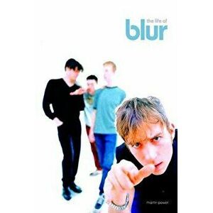 Life of Blur, Hardcover - Martin Power imagine