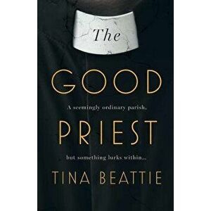The Good Priest, Paperback - Tina Beattie imagine