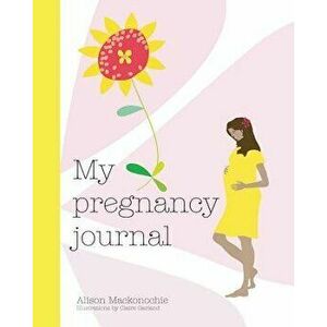 My Pregnancy Journal, Hardcover - Alison Mackonochie imagine