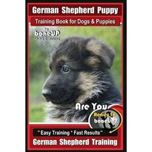 German Shepherd Puppy Training Book for Dogs & Puppies by Boneup Dog Training: Are You Ready to Boneup? Easy Training * Fast Results German Shepherd T imagine
