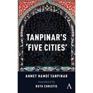 Tanpinar's 'five Cities', Paperback - Ahmed Hamdi Tanpinar imagine