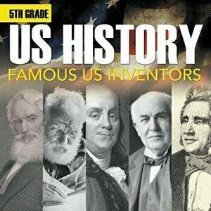 5th Grade Us History: Famous Us Inventors (Booklet), Paperback - Baby Professor imagine